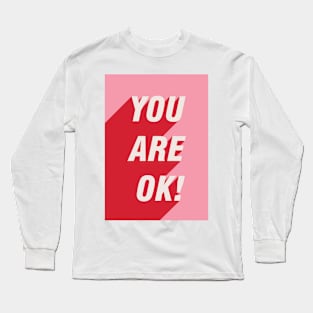 You Are OK! Long Sleeve T-Shirt